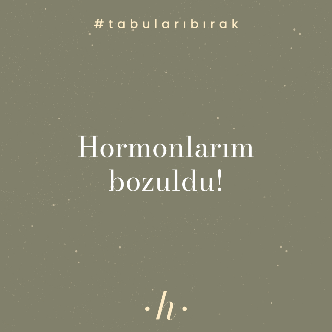 Hormonlarım Bozuldu!